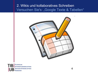 2. Wikis und kollaboratives Schreiben
Versuchen Sie's: „Google Texte & Tabellen“




                                          4
                         http://www.flickr.com/photos/deadhorse/540122999/
 