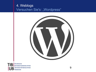 4. Weblogs
Versuchen Sie's: „Wordpress“




                               9
 