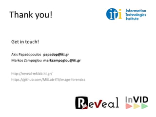 Thank you!
http://reveal-mklab.iti.gr/
https://github.com/MKLab-ITI/image-forensics
Get in touch!
Akis Papadopoulos papadop@iti.gr
Markos Zampoglou markzampoglou@iti.gr
 