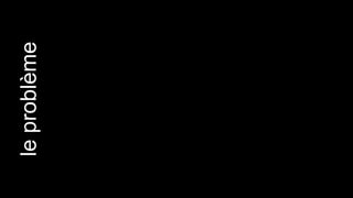 le problème
 