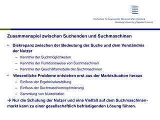 Warum brauchen wir mehr als eine Suchmaschine?
•  Meinungsvielfalt
•  Wahl zwischen verschiedenen (algorithmischen) Sichten auf die Welt
•  Ideologiefreie Suchmaschinen sind nicht möglich
 