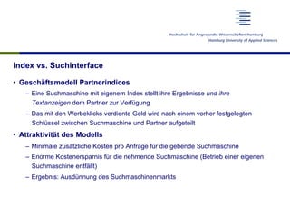 Die Geschichte der Web-Suchmaschinen
Grafik mit historischer Entwicklung unter http://www.bruceclay.com/eu/serc_histogram/histogram.htm
 