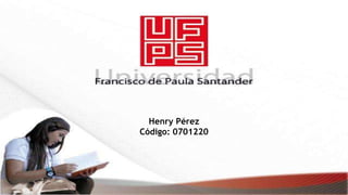 Henry Pérez
Código: 0701220
 