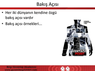 Bakış Açısı
• Her iki dünyanın kendine özgü
bakış açısı vardır
• Bakış açısı örnekleri...

 