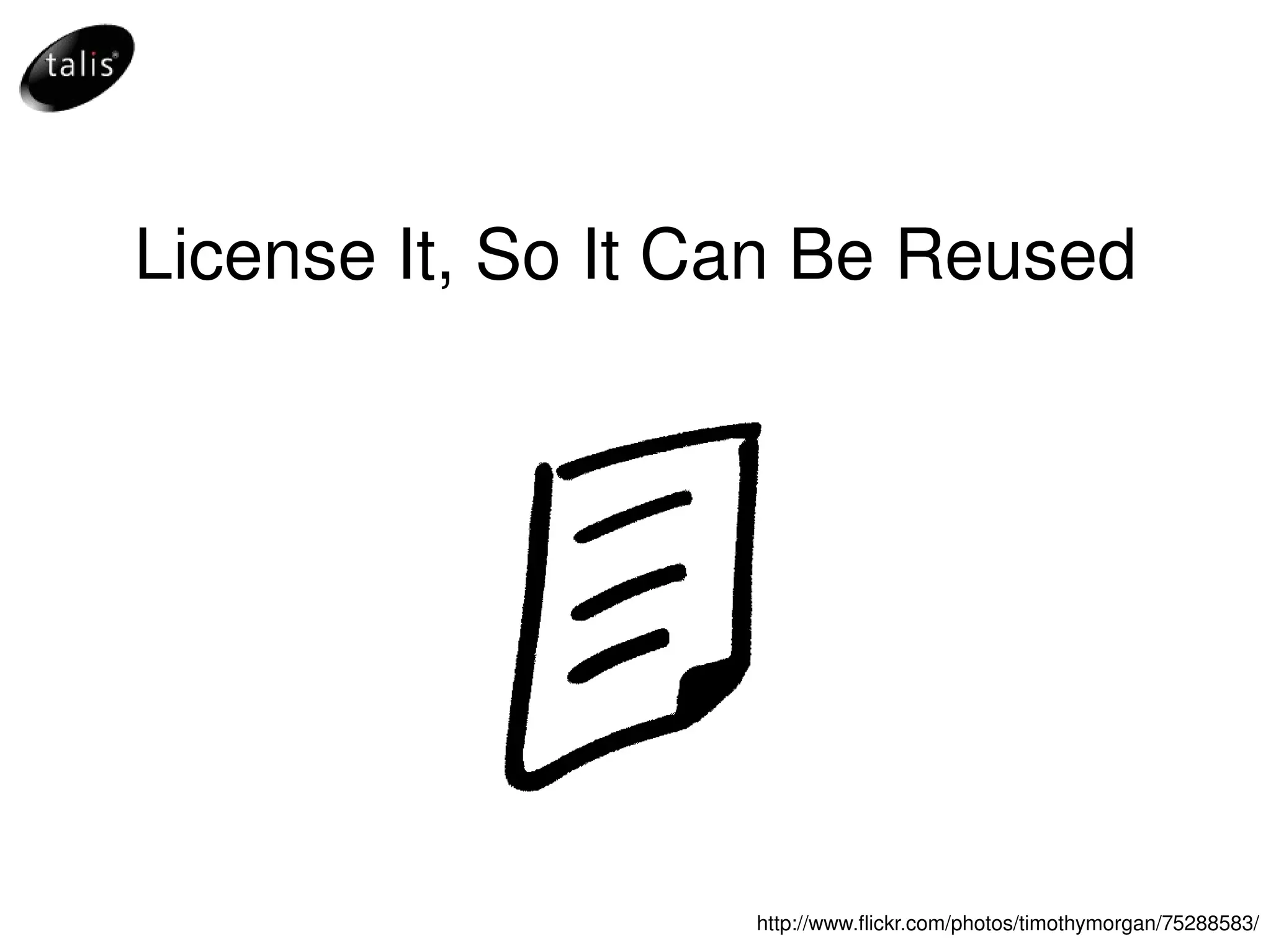 License It, So It Can Be Reused http://www.flickr.com/photos/timothymorgan/75288583/ 
