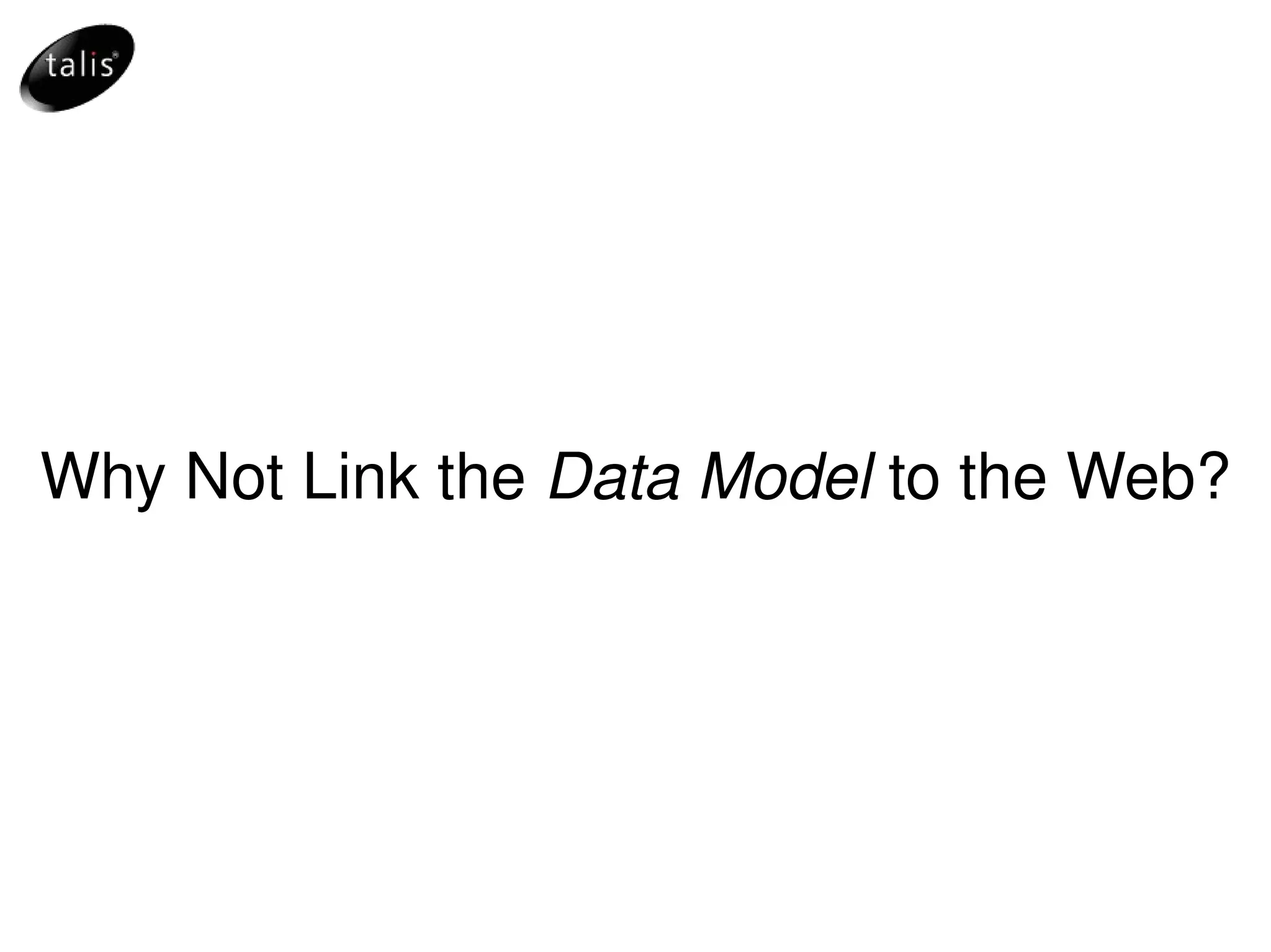 Why Not Link the  Data Model  to the Web? 