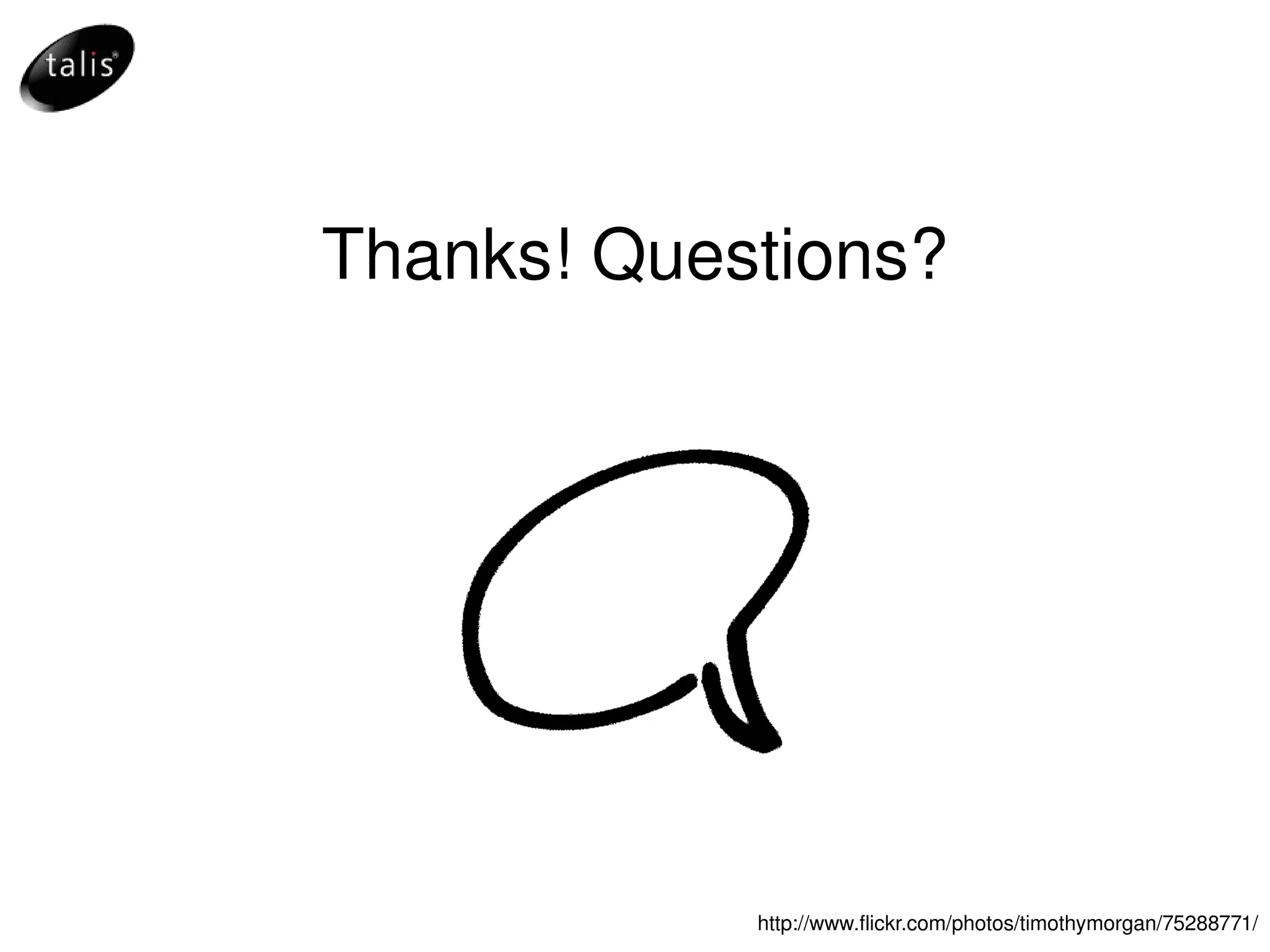 Thanks! Questions? http://www.flickr.com/photos/timothymorgan/75288771/ 