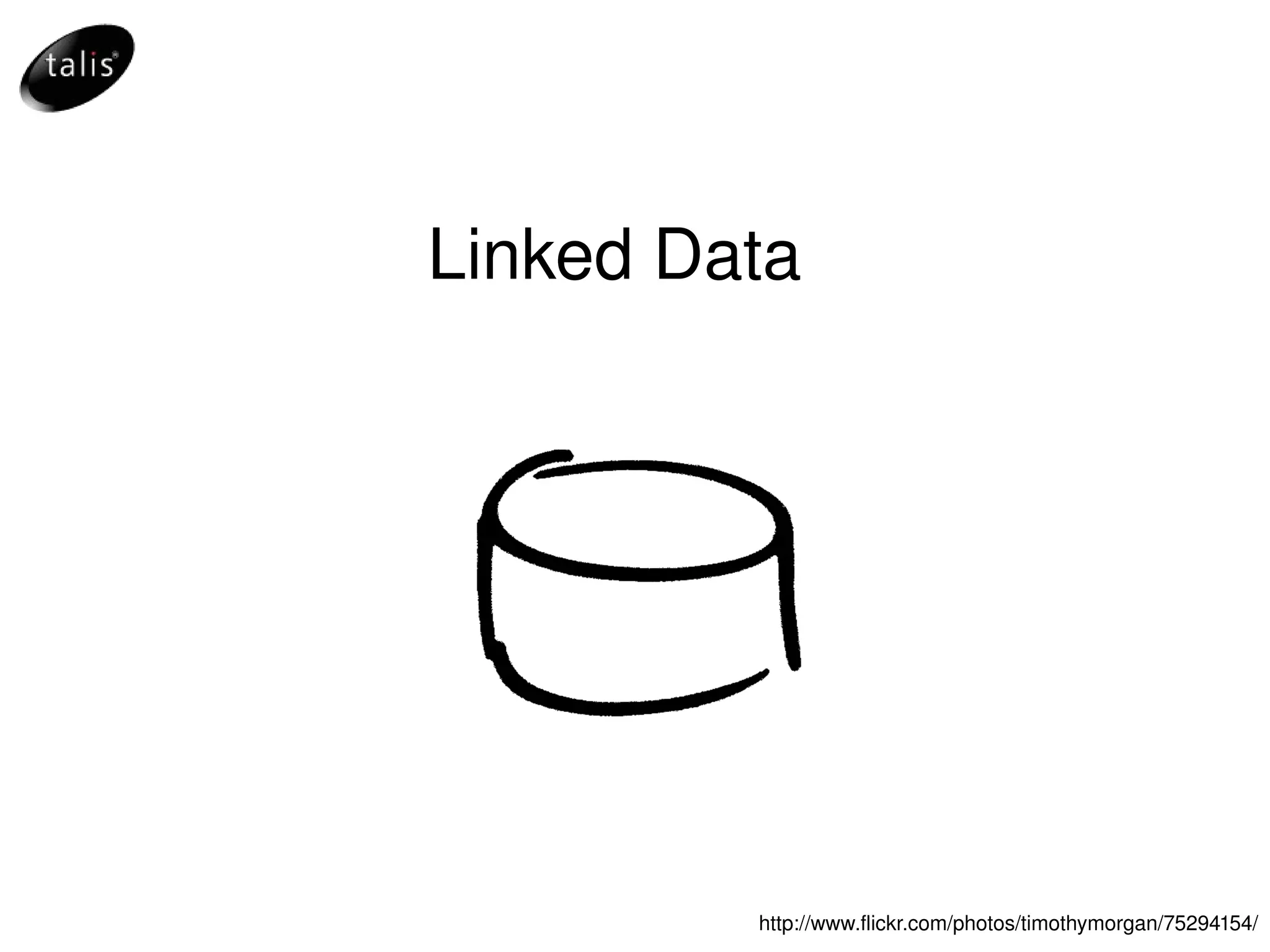 Linked  Data http://www.flickr.com/photos/timothymorgan/75294154/ 