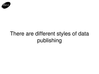 There are different styles of data publishing 