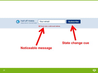 State change cue
Noticeable message

22

 