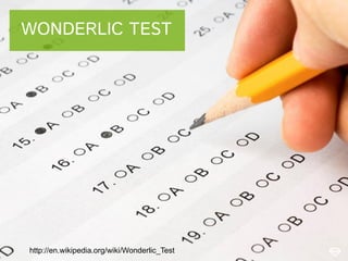 WONDERLIC TEST

http://en.wikipedia.org/wiki/Wonderlic_Test

 
