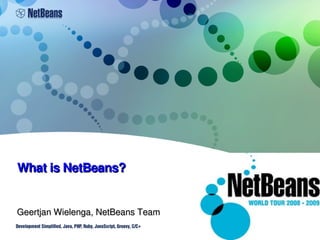 1
What is NetBeans?What is NetBeans?
Geertjan Wielenga, NetBeans TeamGeertjan Wielenga, NetBeans Team
 