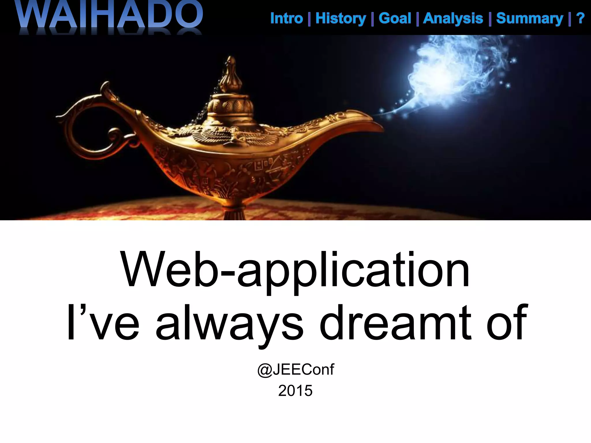 Web-application
I’ve always dreamt of
@JEEConf
2015
 
