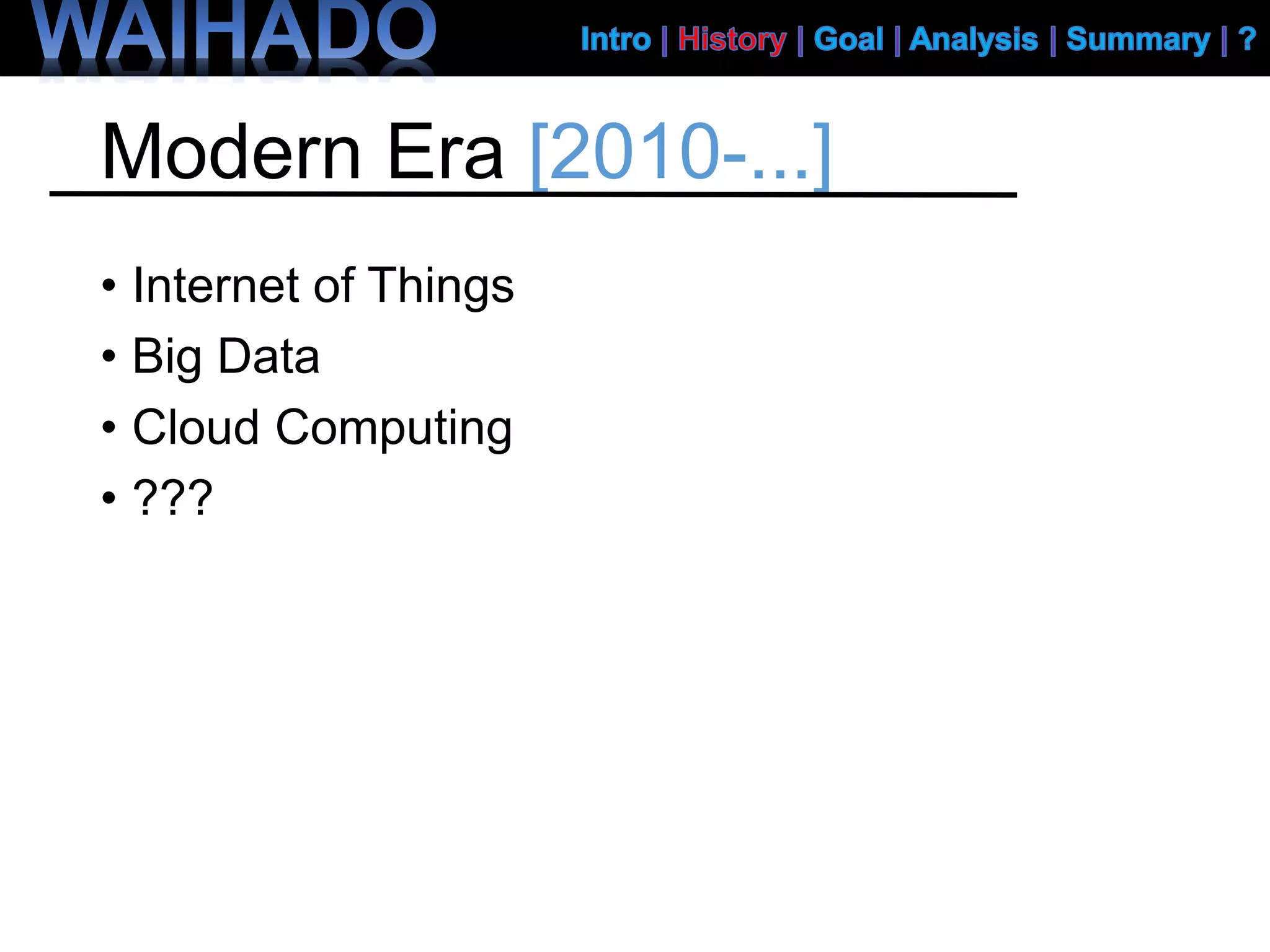Modern Era [2010-...]
• Internet of Things
• Big Data
• Cloud Computing
• ???
 