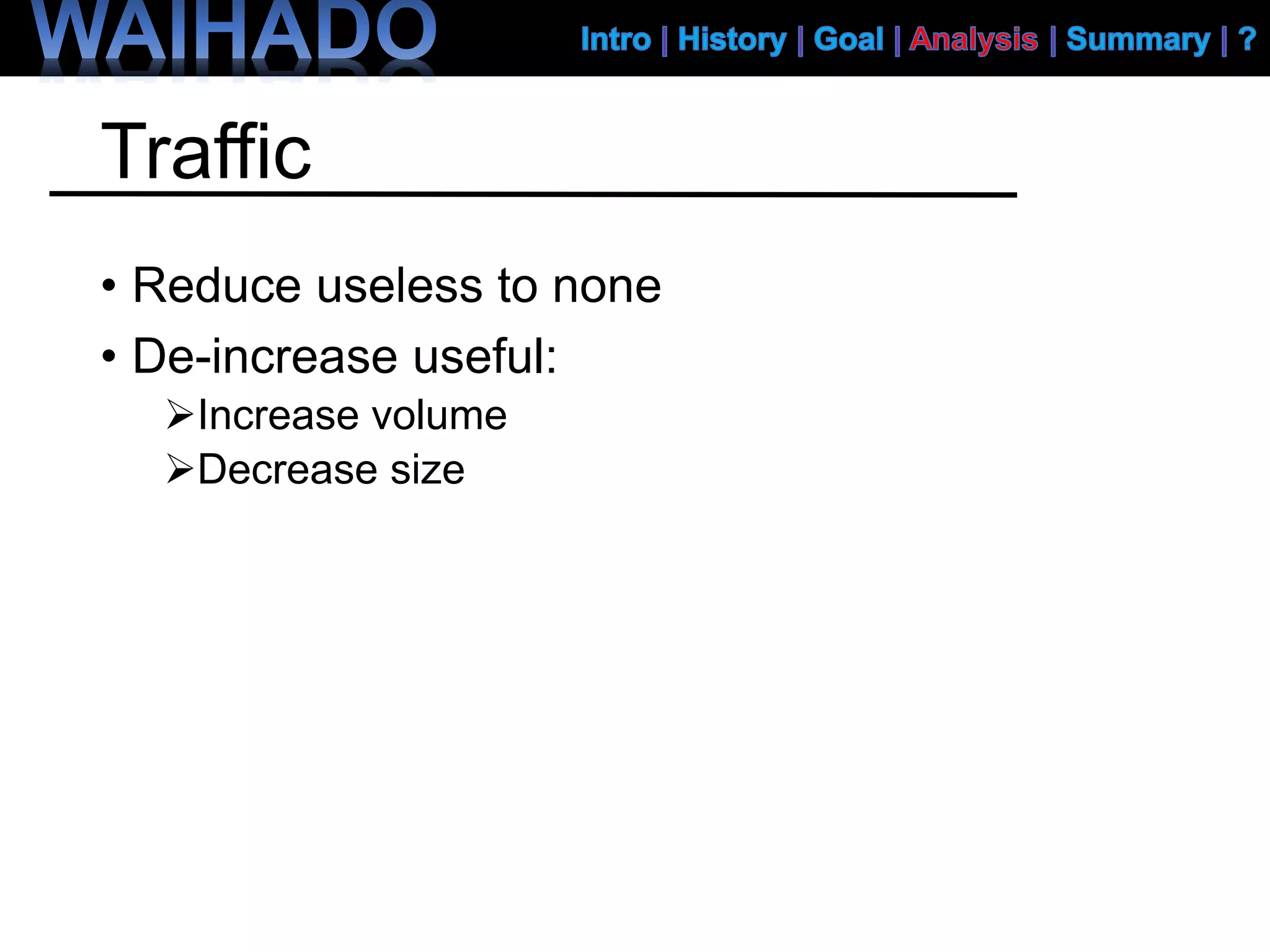 Traffic
• Reduce useless to none
• De-increase useful:
Increase volume
Decrease size
 
