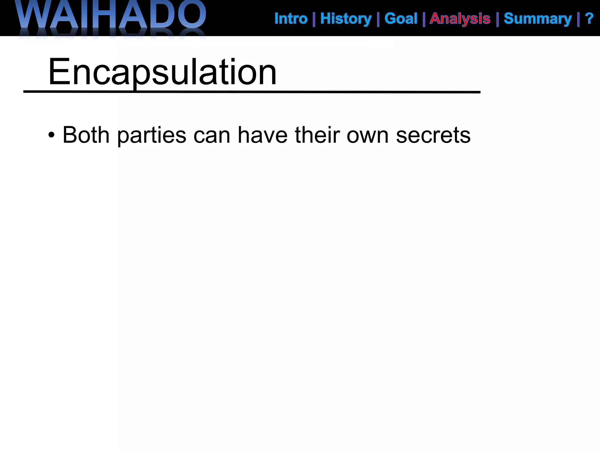 Encapsulation
• Both parties can have their own secrets
 