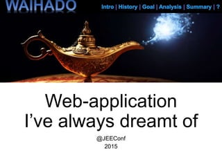 Web-application
I’ve always dreamt of
@JEEConf
2015
 