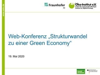 www.oeko.de
Web-Konferenz „Strukturwandel
zu einer Green Economy“
19. Mai 2020
 
