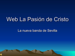 Web La Pasión de Cristo La nueva banda de Sevilla 