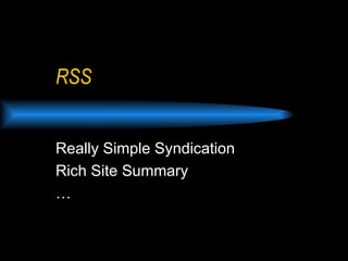 RSS Really Simple Syndication Rich Site Summary …  