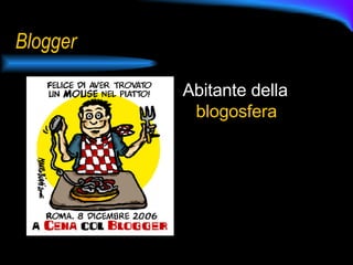Blogger Abitante della  blogosfera 