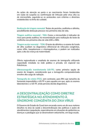 66 Enfrentamento à síndrome congênita do zika vírus
• Monitoramento semanal da assistência prestada através de planilhas 	...