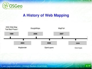 A History of Web Mapping




                                                                  2009

                                                                 Geomajas




A web mapping typification – Christoph Baudson, Arnulf Christl              6 / 47
 
