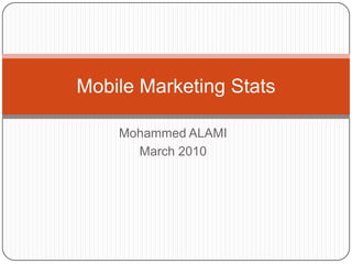 Mohammed ALAMI March 2010 Mobile Marketing Stats 