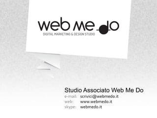 Studio Associato Web Me Do
e-mail: scrivici@webmedo.it
web:    www.webmedo.it
skype: webmedo.it
 