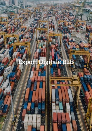 1
Export Digitale B2BExport Digitale B2B
 
