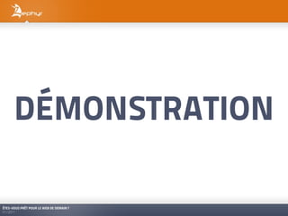DÉMONSTRATION

ÊTES-VOUS PRÊT POUR LE WEB DE DEMAIN ?
01/2011
 