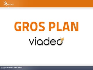 GROS PLAN

ÊTES-VOUS PRÊT POUR LE WEB DE DEMAIN ?
01/2011
 