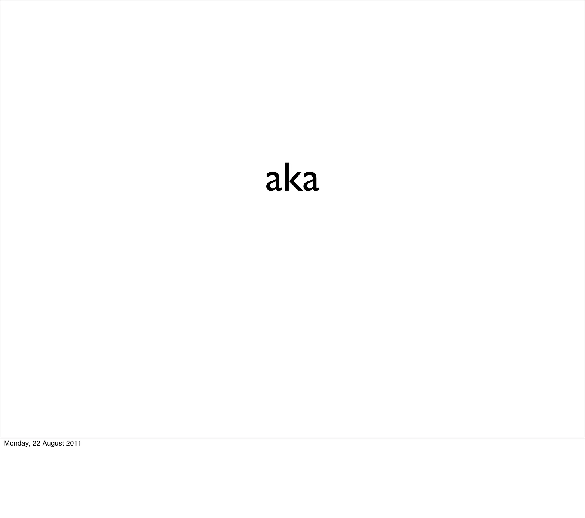 aka




Monday, 22 August 2011
 