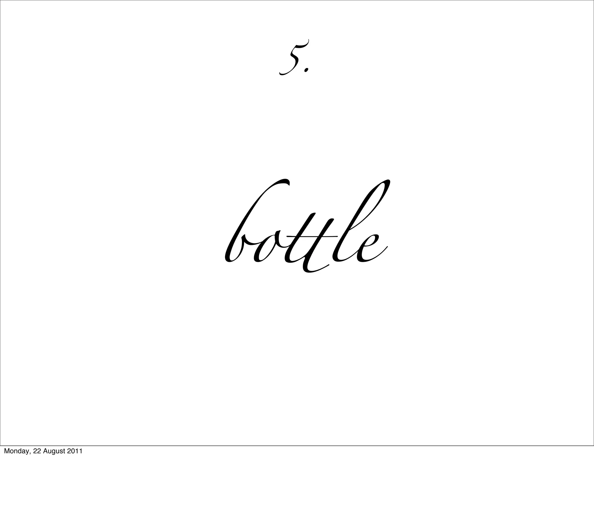 5.




                         bo!le


Monday, 22 August 2011
 