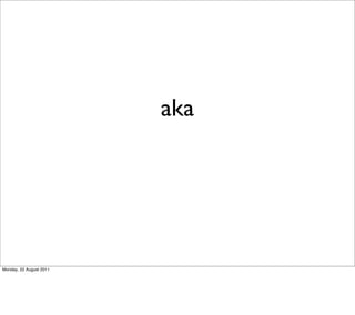 aka




Monday, 22 August 2011
 