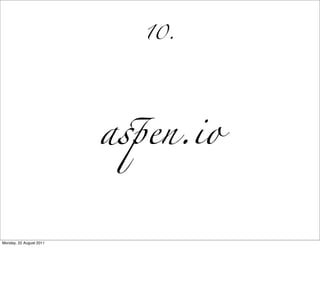 10.




                         a#en.io


Monday, 22 August 2011
 