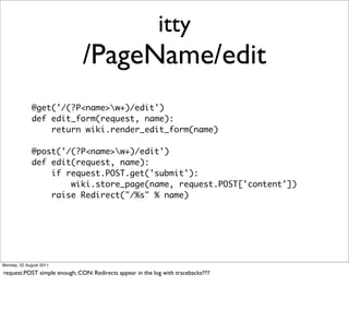 itty
                              /PageName/edit
             @get('/(?P<name>w+)/edit')
             def edit_form(reque...
