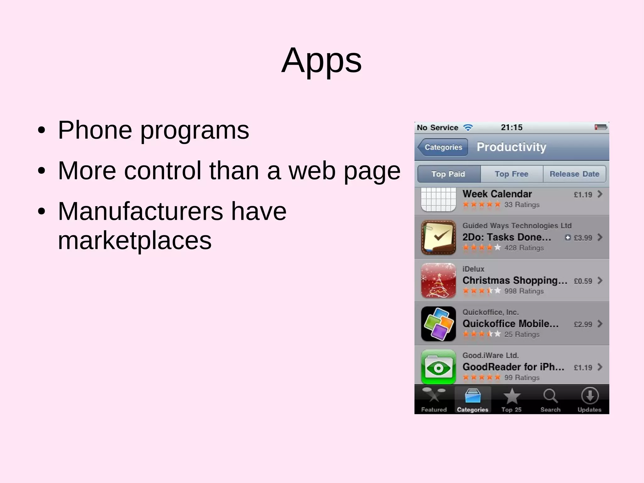 Apps
● Phone programs
● More control than a web page
● Manufacturers have
marketplaces
 
