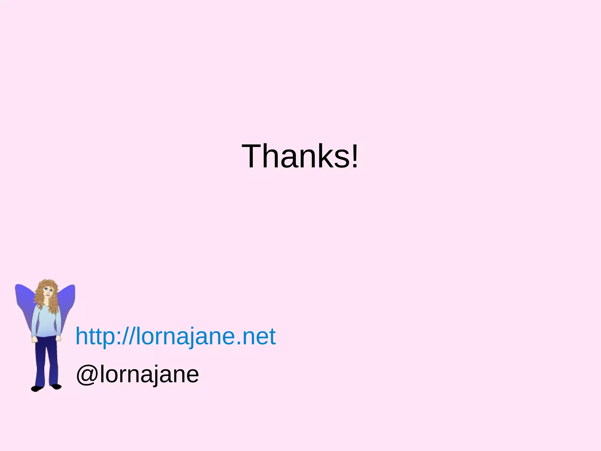 Thanks!
http://lornajane.net
@lornajane
 