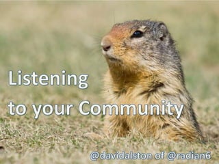 Listening to your Community  @davidalston of @radian6 