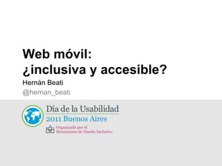 Web móvil:  ¿inclusiva y accesible? ,[object Object],[object Object]
