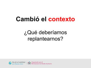 Cambió el  contexto ¿Qué deberíamos replantearnos? 