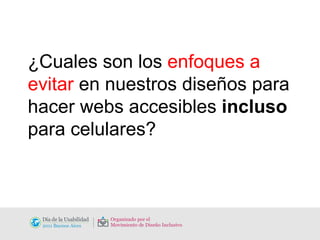 ¿Cuales son los  enfoques a evitar  en nuestros diseños para hacer webs accesibles  incluso  para celulares? 