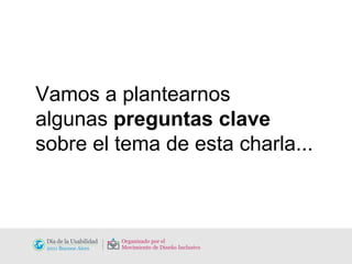 Vamos a plantearnos  algunas  preguntas clave   sobre el tema de esta charla... 