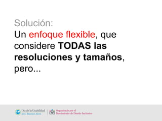 Solución: Un  enfoque   flexible , que considere  TODAS las resoluciones y tamaños , pero... 