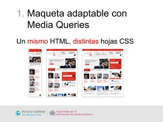 1.  Maqueta adaptable con  Media Queries Un  mismo  HTML,  distintas  hojas CSS 