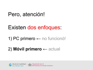 Pero, atención! Existen  dos enfoques : 1) PC primero ←  no funcionó! 2)  Móvil primero  ←  actual 