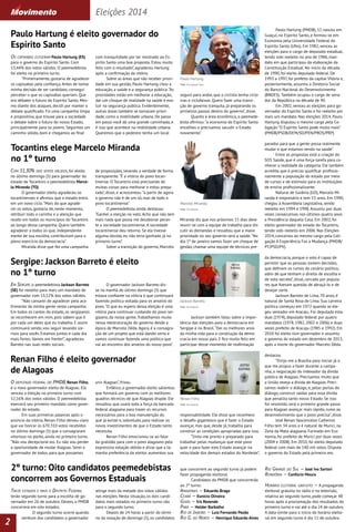 Os capixabas elegeram Paulo Hartung (ES) 
para o governo do Espírito Santo. Com 
53,44% dos votos válidos. O peemedebista 
foi eleito no primeiro turno. 
“Primeiramente, gostaria de agradecer 
os capixabas pela confiança. Antes de tomar 
minha decisão de ser candidato, consegui 
perceber o que os capixabas queriam. Que 
era debater o futuro do Espírito Santo. Mes-mo 
diante dos ataques, decidi por manter o 
debate qualificado. Fiz uma campanha limpa 
e propositiva, que trouxe para a sociedade 
o debate sobre o futuro do nosso Estado, 
principalmente para os jovens. Seguimos um 
caminho sólido, bom e chegamos ao final 
com tranquilidade por ter mostrado ao Es-pírito 
Santo uma boa proposta. Estou muito 
feliz com o resultado”, agradeceu Hartung 
após a confirmação da vitória. 
Sobre as áreas que vão receber priori-dade 
em sua gestão, Paulo Hartung citou a 
educação, a saúde e a segurança pública. “As 
prioridades estão em melhorar a educação, 
dar um choque de realidade na saúde e evo-luir 
na segurança pública. Evidentemente, 
outras áreas também se tornaram priori-dade, 
como a mobilidade urbana. De passo 
em passo você dá uma grande caminhada, e 
é isso que acontece na mobilidade urbana. 
Queremos que o pedestre tenha um local 
Paulo Hartung 
Foto: Divulgação Veja 
seguro para andar, que o ciclista tenha ciclo-vias 
e ciclofaixas. Quero fazer uma transi-ção 
de governo tranquila, já preparando os 
primeiros passos dentro do governo”, disse. 
Quanto à área econômica, o peemede-bista 
afirmou: “a economia do Espírito Santo 
encolheu e precisamos sacudir o Estado 
novamente”. 
Paulo Hartung (PMDB), 57, nasceu em 
Guaçuí, no Espírito Santo, e formou-se em 
Economia pela Universidade Federal do 
Espírito Santo (Ufes). Em 1982, venceu as 
eleições para o cargo de deputado estadual, 
tendo sido reeleito no ano de 1986, man-dato 
em que participou da elaboração da 
Constituição Estadual. No início da década 
de 1990, foi eleito deputado federal. De 
1993 a 1997, foi prefeito da capital Vitória e, 
posteriormente, assumiu a Diretoria Social 
do Banco Nacional do Desenvolvimento 
(BNDES). Também ocupou o cargo de sena-dor 
da República na década de 90. 
Em 2002, venceu as eleições para go-vernador 
do Espírito Santo e foi reeleito por 
mais um mandato. Nas eleições 2014, Paulo 
Hartung disputou o mesmo cargo pela Co-ligação 
“O Espírito Santo pode muito mais” 
(PMDB/PSDB/DEM/SD/PEN/PROS/PRP). 
Com 51,30% dos votos válidos, foi eleito 
no último domingo (5) para governador do 
estado de Tocantins o peemedebista Marce-lo 
Miranda (TO). 
O governador eleito agradeceu os 
tocantinenses e afirmou que o estado entra 
em um novo ciclo. “Mais do que agrade-cer 
os votos, gostaria de, neste momento, 
retribuir todo o carinho e a atenção que 
recebi em todos os municípios do Tocantins 
ao longo dessa campanha. Quero também 
agradecer a todos os que, independente-mente 
de sua escolha, contribuíram para o 
pleno exercício da democracia”. 
Miranda disse que fez uma campanha 
O deputado federal do PMDB, Renan Filho, 
é o novo governador eleito de Alagoas. Ele 
venceu a eleição no primeiro turno com 
52,16% dos votos válidos. O peemedebista 
exercerá seu primeiro mandato como gover-nador 
do estado. 
Em suas primeiras palavras após o 
anúncio da vitória, Renan Filho deixou claro 
que vai honrar os 670.310 votos recebidos 
no último domingo (5) que o consagraram 
vitorioso no pleito, ainda no primeiro turno. 
“Não vou decepcioná-los. Eu não vou perder 
a oportunidade de mudar Alagoas. Serei o 
governador de todos, para que possamos 
de proposições, levando a verdade de forma 
transparente. “É a vitória do povo tocan-tinense. 
O Tocantins está precisando de 
muitas coisas para melhorar e estou prepa-rado”, 
disse, e acrescentou: “a partir de agora 
o governo não é de um só, mas de todo o 
povo tocantinense.” 
O peemedebista ainda destacou: 
“Ganhei a eleição no voto. Acho que não tem 
mais nada que possa me desabonar peran-te 
a sociedade tocantinense. A sociedade 
tocantinense deu retorno. Se ela tivesse 
alguma dúvida, eu não teria ganhado já no 
primeiro turno”. 
Sobre a transição do governo, Marcelo 
unir Alagoas”, frisou. 
Enfático, o governador eleito salientou 
que formará um governo com os melhores 
quadros técnicos de que Alagoas dispõe. Ele 
ressaltou que usará toda a força da bancada 
federal alagoana para trazer os recursos 
necessários para a boa manutenção do 
que já existe e, sobretudo, para realizar os 
novos investimentos de que o Estado tanto 
necessita. 
Renan Filho emocionou-se ao falar 
da gratidão para com o povo alagoano pela 
expressiva votação obtida e disse que a ta-manha 
preferência do eleitor aumentou sua 
responsabilidade. Ele disse que reconhece 
o desafio gigantesco que é fazer o Estado 
avançar, mas que, desde já, trabalha para 
construir as condições apropriadas para isso. 
“Sinto-me pronto e preparado para 
trabalhar pelas mudanças que este povo 
quer e para fazer este Estado avançar na 
velocidade dos demais estados do Nordeste”, 
destacou. 
“Dirijo-me a Brasília para iniciar já o 
que me propus a fazer durante a campa-nha, 
a negociação do indexador da dívida 
pública de Alagoas. Precisamos muito que 
a União reveja a dívida de Alagoas. Preci-samos 
reabrir o diálogo, e, pelas portas do 
diálogo, construir saídas para essa dívida 
que penaliza tanto nosso Estado. Se isso 
for resolvido, será o primeiro grande passo 
para Alagoas avançar mais rápido, rumo ao 
desenvolvimento que o povo precisa”, disse. 
José Renan Vasconcelos Calheiros 
Filho tem 34 anos e é natural de Murici, na 
Zona da Mata alagoana. Formado em Eco-nomia, 
foi prefeito de Murici por duas vezes 
(2004 e 2008). Em 2010, foi eleito deputado 
federal com mais de 140 mil votos. Disputa 
o governo do Estado pela primeira vez. 
Treze estados e mais o Distrito Federal 
terão segundo turno para a escolha de go-vernador 
em 26 de outubro. Destes, o PMDB 
concorrerá em oito estados. 
O segundo turno ocorre quando 
nenhum dos candidatos a governador 
atinge mais da metade dos votos válidos 
nas eleições. Nesta situação, os dois candi-datos 
mais votados no primeiro turno vão 
para o segundo turno. 
Depois de 24 horas a partir do térmi-no 
da votação de domingo (5), os candidatos 
que concorrem ao segundo turno já podem 
fazer propaganda eleitoral. 
Candidatos do PMDB que concorrerão 
ao 2º turno: 
Amazonas — Eduardo Braga 
Ceará — Eunício Oliveira 
Goiás — Íris Rezende 
Pará — Helder Barbalho 
Rio de Janeiro — Luiz Fernando Pezão 
Rio G. do Norte — Henrique Eduardo Alves 
Rio Grande do Sul — José Ivo Sartori 
Rondônia — Confúcio Moura 
Horário eleitoral gratuito — A propaganda 
eleitoral gratuita no rádio e na televisão, 
relativa ao segundo turno, pode começar 48 
horas após a proclamação dos resultados do 
primeiro turno e vai até o dia 24 de outubro. 
A data-limite para o início do horário eleito-ral 
em segundo turno é dia 11 de outubro. 
Eleições 2014 
2 
Renan Filho 
Foto: Divulgação 
Paulo Hartung é eleito governador do 
Espírito Santo 
Renan Filho é eleito governador 
de Alagoas 
2º turno: Oito candidatos peemedebistas 
concorrem aos Governos Estaduais 
Miranda diz que nos próximos 15 dias deve 
reunir-se com a equipe de trabalho para dis-cutir 
as demandas e ressaltou que a maior 
prioridade no seu governo será a saúde. “No 
dia 1º de janeiro vamos fazer um choque de 
gestão, chamar uma equipe de técnicos pre-parados 
para que a gente possa realmente 
mudar o que estamos vendo na saúde”. 
Entre as propostas está a criação do 
SOS Saúde, que é uma força-tarefa para co-nhecer 
a realidade da categoria. Ele também 
acredita que é preciso qualificar profissio-nalmente 
a população do estado por meio 
de cursos e de estímulo para as instituições 
de ensino profissionalizante. 
Natural de Goiânia (GO), Marcelo Mi-randa 
é empresário e tem 53 anos. Em 1990, 
chegou à Assembleia Legislativa, sendo 
reeleito em 1994 e 1998. Assumiu por duas 
vezes consecutivas nos últimos quatro anos 
a Presidência daquela Casa. Em 2002, foi 
eleito governador do estado do Tocantins, 
tendo sido reeleito em 2006. Nas Eleições 
2014, concorreu ao mesmo cargo pela Coli-gação 
A Experiência Faz a Mudança (PMDB/ 
PT/PSD/PV). 
Marcelo Miranda 
Foto: Divulgação 
Tocantins elege Marcelo Miranda 
no 1º turno 
Em Sergipe, o peemedebista Jackson Barreto 
(SE) foi reeleito para mais um mandato de 
governador com 53,52% dos votos válidos. 
“Não cansarei de agradecer pelo aco-lhimento 
da minha gente nesta campanha. 
Em todos os cantos do estado, os sergipanos 
se reconhecem em mim, pois sabem que é 
por cada um deles que eu trabalho. E assim 
continuará sendo, vou seguir levando sor-risos 
para vocês. Estamos juntos e cada dia 
mais fortes. Vamos em frente!”, agradeceu 
Barreto nas suas redes sociais. 
O governador Jackson Barreto dis-se 
na manhã do último domingo (5) que 
estava confiante na vitória e que continuará 
fazendo política voltada para os anseios do 
povo. “O que eu espero dessa eleição é uma 
vitória para continuar cuidando do povo ser-gipano, 
da nossa gente. Trabalhamos muito 
nessa reestruturação do governo desde a 
época de Marcelo Déda. Agora, é a consagra-ção 
de um projeto que está dando certo e 
vamos continuar fazendo uma política que 
vai ao encontro dos anseios do nosso povo”. 
Jackson também falou sobre a impor-tância 
das eleições para a democracia em 
Sergipe e no Brasil. “Dei os melhores anos 
da minha vida para a construção da demo-cracia 
em nosso país. E fico muito feliz em 
participar desse momento de reafirmação 
da democracia, porque o voto é capaz de 
permitir que as pessoas tomem decisões, 
que definam os rumos do cenário político, 
além de que tenham o direito de escolha e 
de voto secreto”, disse, cercado por popula-res 
que fizeram questão de abraçá-lo e de 
desejar sorte. 
Jackson Barreto de Lima, 70 anos, é 
natural de Santa Rosa de Lima. Sua carreira 
política começou em 1972 quando se ele-geu 
vereador em Aracaju. Foi deputado esta-dual 
(1974), deputado federal por quatro 
mandatos (1978, 1982, 2002 e 2006) e duas 
vezes prefeito de Aracaju (1985 e 1992). Em 
2010 foi eleito vice-governador e assumiu 
o governo do estado em dezembro de 2013, 
após a morte do governador Marcelo Déda. 
Sergipe: Jackson Barreto é eleito 
no 1º turno 
Jackson Barreto 
Foto: Divulgação 
 