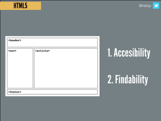 HTML5              @nstop




        1. Accesibility

        2. Findability
 