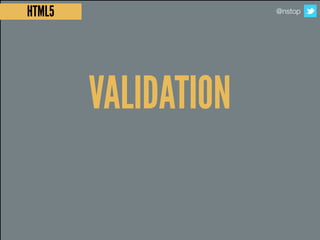 HTML5                @nstop




        VALIDATION
 